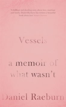 Vessels : A Memoir of What Wasn't, Hardback Book Vessels : A Memoir of What Wasn't, Hardback Book