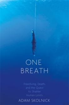 One Breath : Freediving, Death, and the Quest to Shatter Human Limits, Hardback Book One Breath : Freediving, Death, and the Quest to Shatter Human Limits, Hardback Book