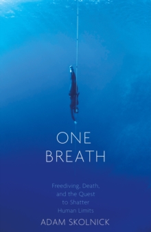 One Breath : Freediving, Death, and the Quest to Shatter Human Limits