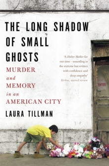 The Long Shadow of Small Ghosts : Murder and Memory in an American City, Paperback / softback Book The Long Shadow of Small Ghosts : Murder and Memory in an American City, Paperback / softback Book