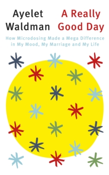 A Really Good Day : How Microdosing Made a Mega Difference in My Mood, My Marriage and My Life, Paperback Book A Really Good Day : How Microdosing Made a Mega Difference in My Mood, My Marriage and My Life, Paperback Book