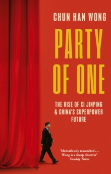 Party of One : The Rise of Xi Jinping and China's Superpower Future