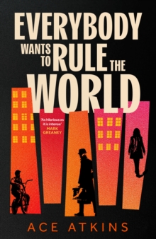Little, Brown Book Group Everybody Wants To Rule The World , 'A Thoroughly Enjoyable Spy Novel' Mail On Sunday