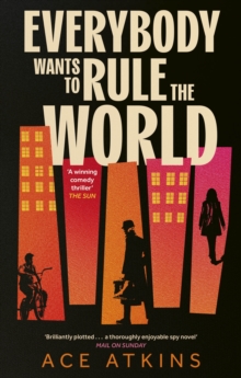 Everybody Wants to Rule the World : 'A thoroughly enjoyable spy novel' Mail on Sunday