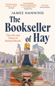 The Bookseller of Hay : The Life and Times of Richard Booth