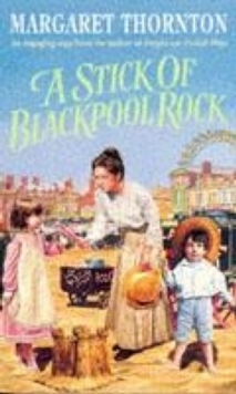 A Stick of Blackpool Rock : A moving saga of love, escapism and the past