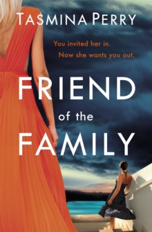 Friend of the Family : You invited her in. Now she wants you out. The gripping page-turner you don't want to miss.