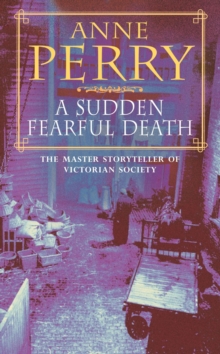 A Sudden Fearful Death (William Monk Mystery, Book 4) : A shocking murder from the depths of Victorian London