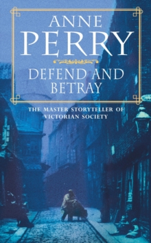 Defend and Betray (William Monk Mystery, Book 3) : An atmospheric and compelling Victorian mystery