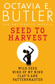 Seed to Harvest : the complete Patternist series from the New York Times bestselling author