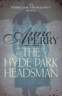 The Hyde Park Headsman (Thomas Pitt Mystery, Book 14) : A thrilling Victorian mystery of murder and intrigue