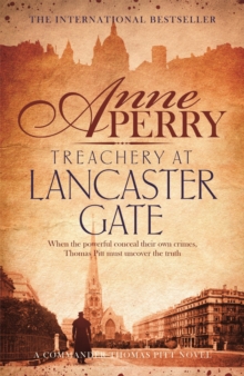 Treachery at Lancaster Gate (Thomas Pitt Mystery, Book 31) : Anarchy and corruption stalk the streets of Victorian London