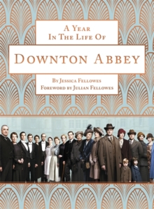 A Year in the Life of Downton Abbey (Companion to Series 5), Hardback Book A Year in the Life of Downton Abbey (Companion to Series 5), Hardback Book