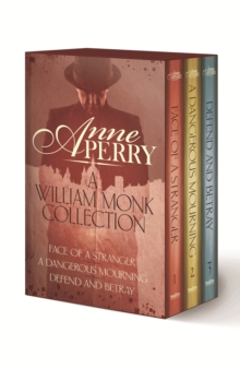 A William Monk Collection: The Face of a Stranger, A Dangerous Mourning, Defend and Betray : The first three gripping Victorian mysteries in one unmissable collection