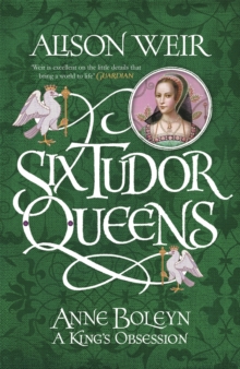 Six Tudor Queens: Anne Boleyn, a King's Obsession : Six Tudor Queens 2, Hardback Book Six Tudor Queens: Anne Boleyn, a King's Obsession : Six Tudor Queens 2, Hardback Book