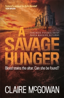 A Savage Hunger (Paula Maguire 4) : An Irish crime thriller of spine-tingling suspense, Paperback / softback Book A Savage Hunger (Paula Maguire 4) : An Irish crime thriller of spine-tingling suspense, Paperback / softback Book
