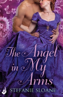 The Angel In My Arms: Regency Rogues Book 2, Paperback / softback Book The Angel In My Arms: Regency Rogues Book 2, Paperback / softback Book