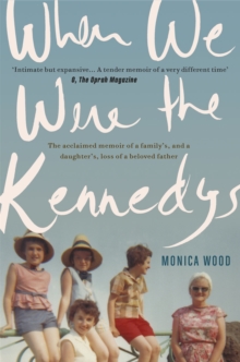 When We Were the Kennedys : A moving family memoir of love, loss and strength