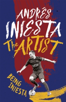 The Artist: Being Iniesta, Paperback Book The Artist: Being Iniesta, Paperback Book