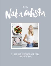 The Naturalista : Nourishing Recipes to Live Well, Hardback Book The Naturalista : Nourishing Recipes to Live Well, Hardback Book