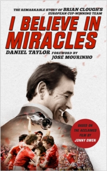 I Believe in Miracles : The Remarkable Story of Brian Clough's European Cup-Winning Team, Hardback Book I Believe in Miracles : The Remarkable Story of Brian Clough's European Cup-Winning Team, Hardback Book