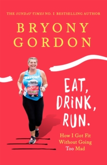 Eat, Drink, Run. : How I Got Fit Without Going Too Mad, Hardback Book Eat, Drink, Run. : How I Got Fit Without Going Too Mad, Hardback Book