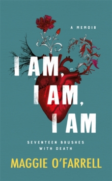 I Am, I Am, I Am: Seventeen Brushes With Death : The Breathtaking Number One Bestseller, Hardback Book I Am, I Am, I Am: Seventeen Brushes With Death : The Breathtaking Number One Bestseller, Hardback Book