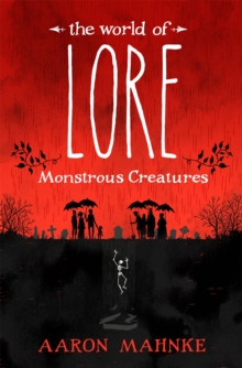 The World of Lore, Volume 1: Monstrous Creatures : Now a major online streaming series, Hardback Book The World of Lore, Volume 1: Monstrous Creatures : Now a major online streaming series, Hardback Book