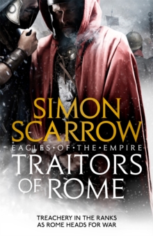 Traitors Of Rome (Eagles Of The Empire 18) : Roman Army Heroes Cato And Macro Face Treachery In The Ranks