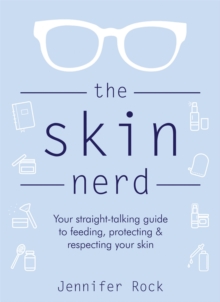 The Skin Nerd : Your straight-talking guide to feeding, protecting and respecting your skin