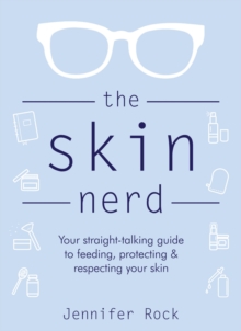 The Skin Nerd : Your straight-talking guide to feeding, protecting and respecting your skin