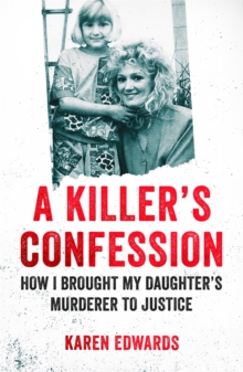 A Killer's Confession : How I Brought My Daughter's Murderer to Justice