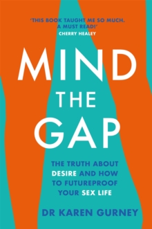 Mind The Gap : The truth about desire and how to futureproof your sex life