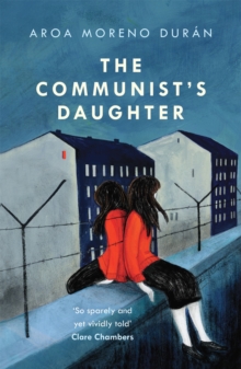 The Communist's Daughter : A 'remarkably powerful' novel set in East Berlin