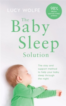 The Baby Sleep Solution : The stay-and-support Method To Help Your Baby Sleep Through The Night