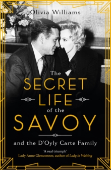 The Secret Life of the Savoy : and the D'Oyly Carte family