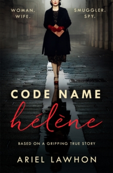 Code Name Helene : Inspired by true events, a gripping WW2 story by the bestselling author of THE FROZEN RIVER, a GMA Book Club pick