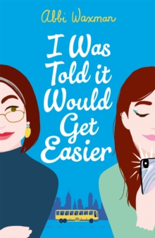 I Was Told It Would Get Easier : The hilarious new novel from the bestselling author of THE BOOKISH LIFE OF NINA HILL