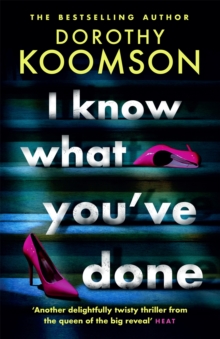 I Know What You've Done : a completely unputdownable thriller with shocking twists from the bestselling author