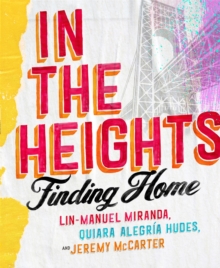 In The Heights : Finding Home **The must-have gift for all Lin-Manuel Miranda fans**