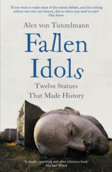 Fallen Idols : History is not erased when statues are pulled down. It is made.