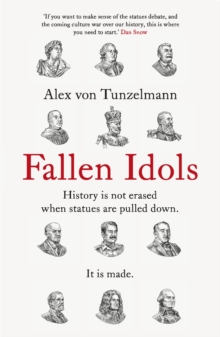 Fallen Idols : History is not erased when statues are pulled down. It is made.