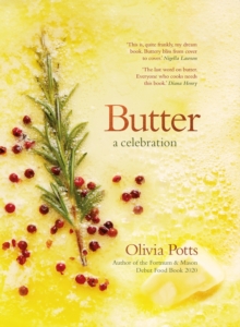 Butter: A Celebration : An array of stunning recipes showcasing this delicious ingredient; from buttery scrambled eggs to the perfect scones