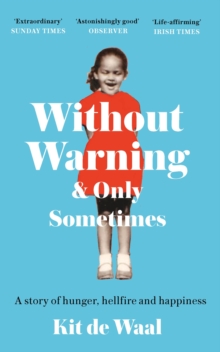 Without Warning and Only Sometimes : 'Extraordinary. Moving and heartwarming' The Sunday Times