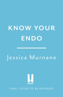 Know Your Endo : An Empowering Guide to Health and Hope With Endometriosis