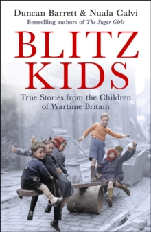 Blitz Kids : True Stories from the Children of Wartime Britain to commemorate the 80th anniversary of VE Day