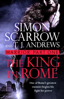 Warrior: The King in Rome : Part One of the Roman Caratacus series