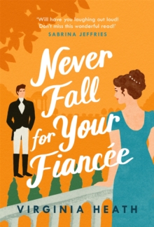 Never Fall For Your Fiancee : A hilarious and sparkling fake-fiance historical romantic comedy