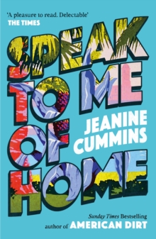 Speak to Me of Home : the poignant and uplifting family story from the bestselling author of American Dirt