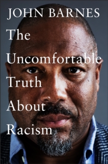 The Uncomfortable Truth About Racism  Hardback  John Barnes